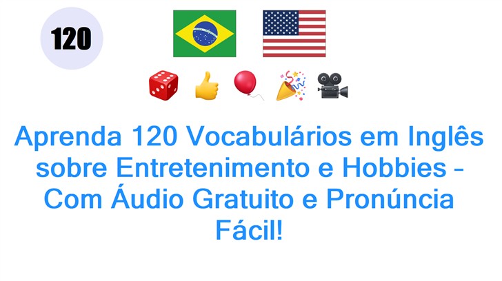 Aprenda 120 Vocabulários em Inglês sobre Entretenimento e Hobbies – Com Áudio Gratuito e Pronúncia Fácil!